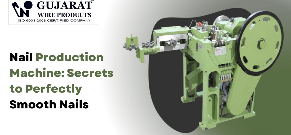 Nail Production Machine: Secrets to Perfectly Smooth Nails