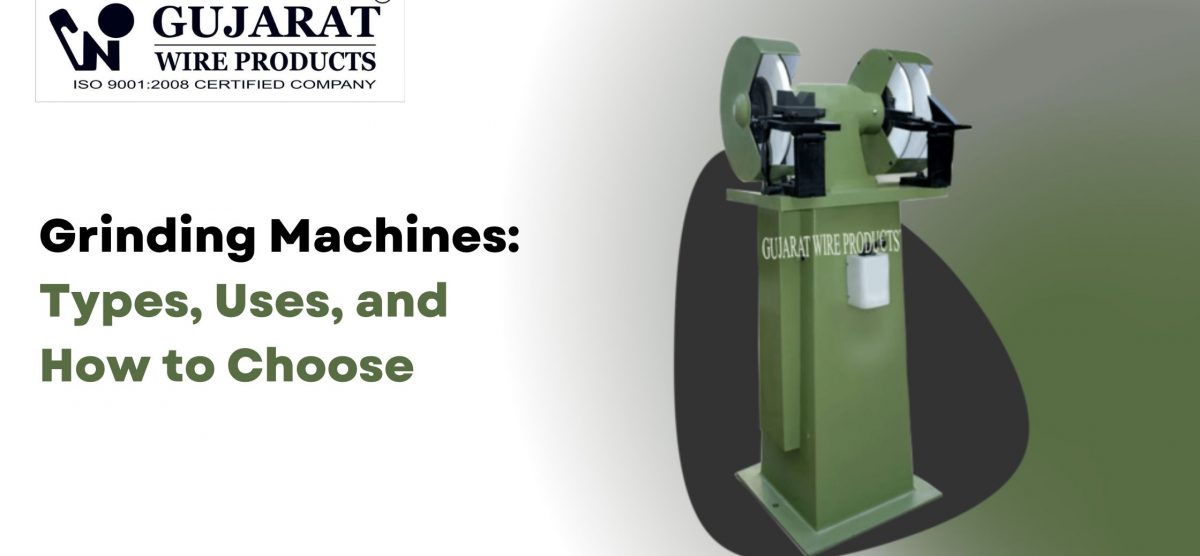 Grinding Machines: Types, Uses, and How to Choose