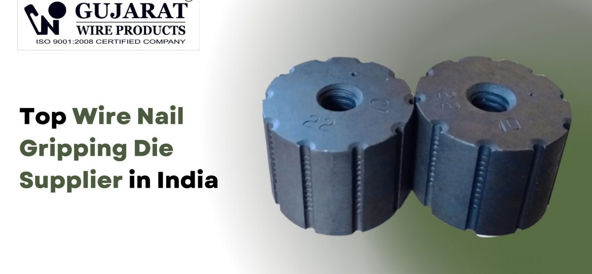 Top Wire Nail Gripping Die Supplier in India