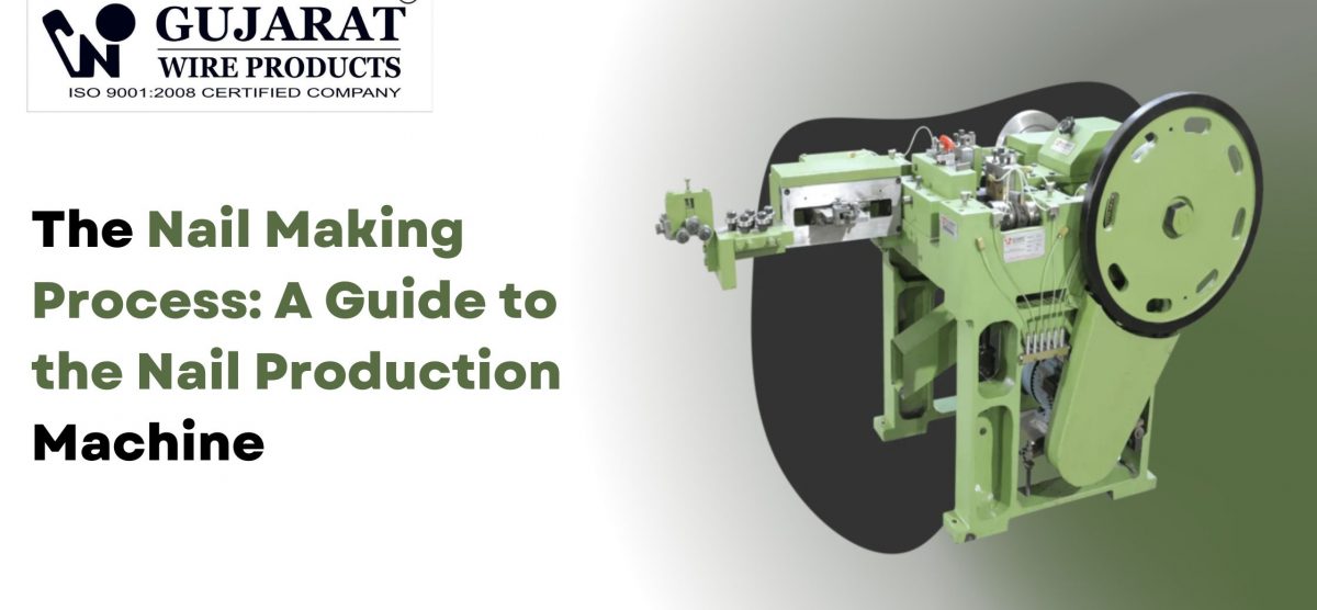 The Nail Making Process: A Guide to the Nail Production Machine
