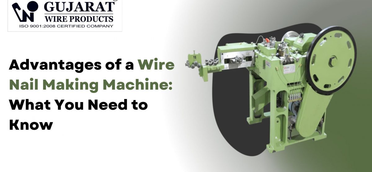 Advantages of a Wire Nail Making Machine: What You Need to Know