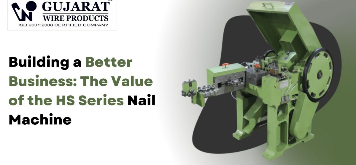 Building a Better Business: The Value of the HS Series Nail Machine