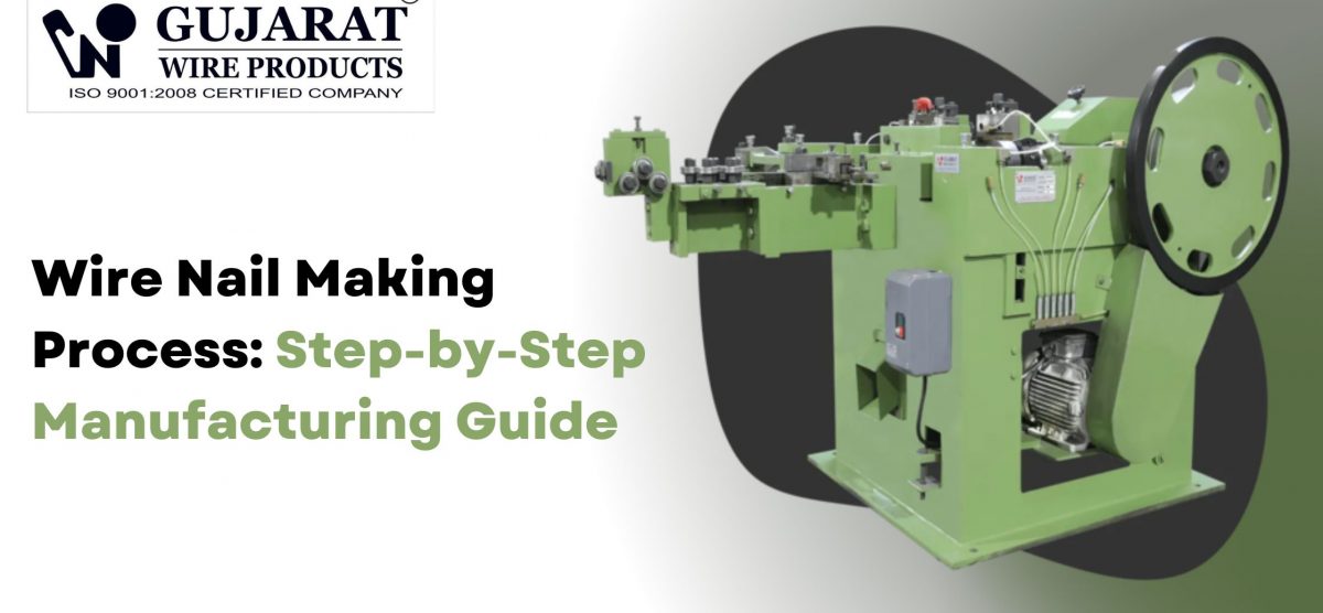 Wire Nail Making Process: Step-by-Step Manufacturing Guide