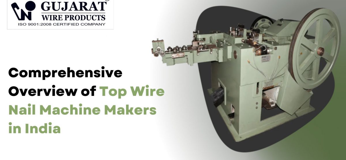 Comprehensive Overview of Top Wire Nail Machine Makers in India
