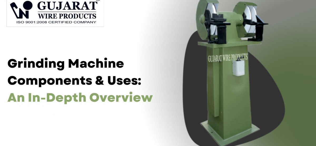 Grinding Machine Components & Uses: An In-Depth Overview