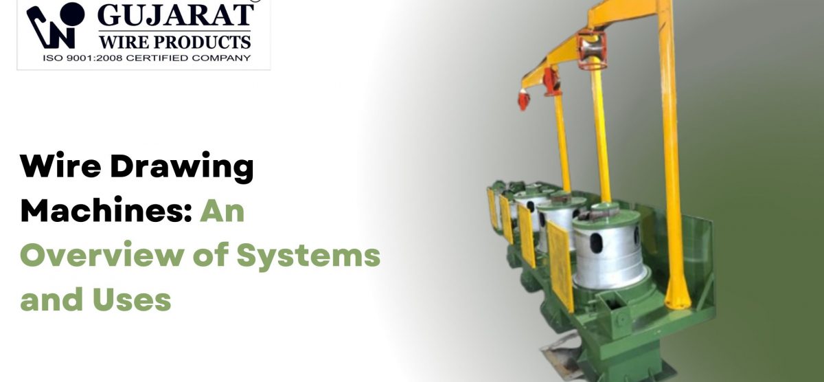 Wire Drawing Machines: An Overview of Systems and Uses