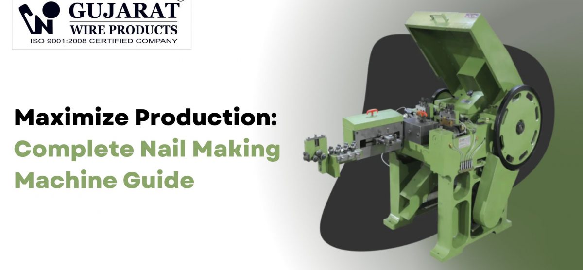 Maximize Production: Complete Nail Making Machine Guide