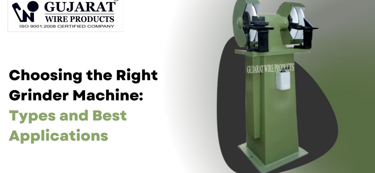 Choosing the Right Grinder Machine: Types and Best Applications