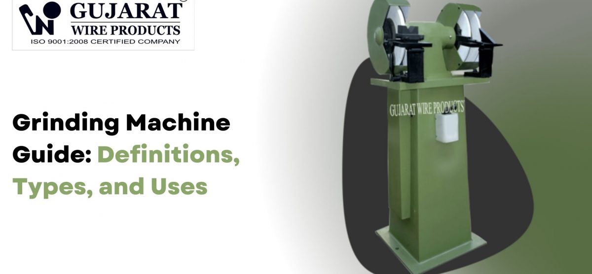 Grinding Machine Guide: Definitions, Types, and Uses