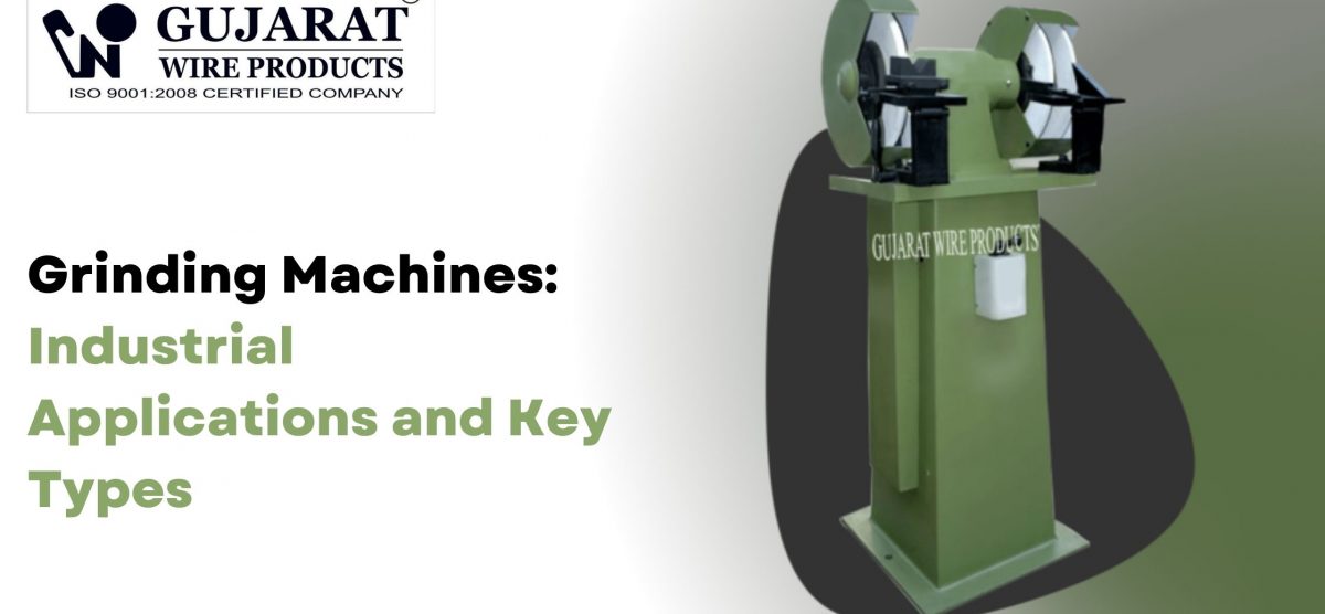Grinding Machines: Industrial Applications and Key Types