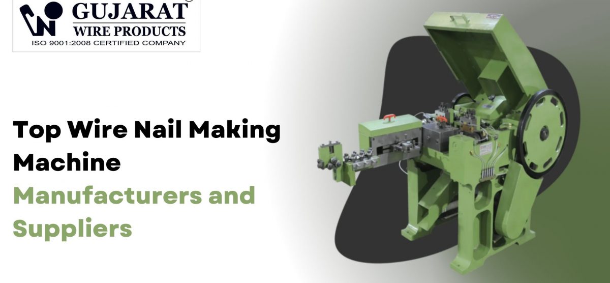 Wire Nail Making Machine Manufacturers – A Guide