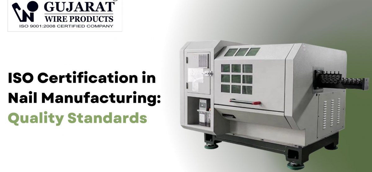 ISO Certification in Nail Manufacturing: Quality Standards