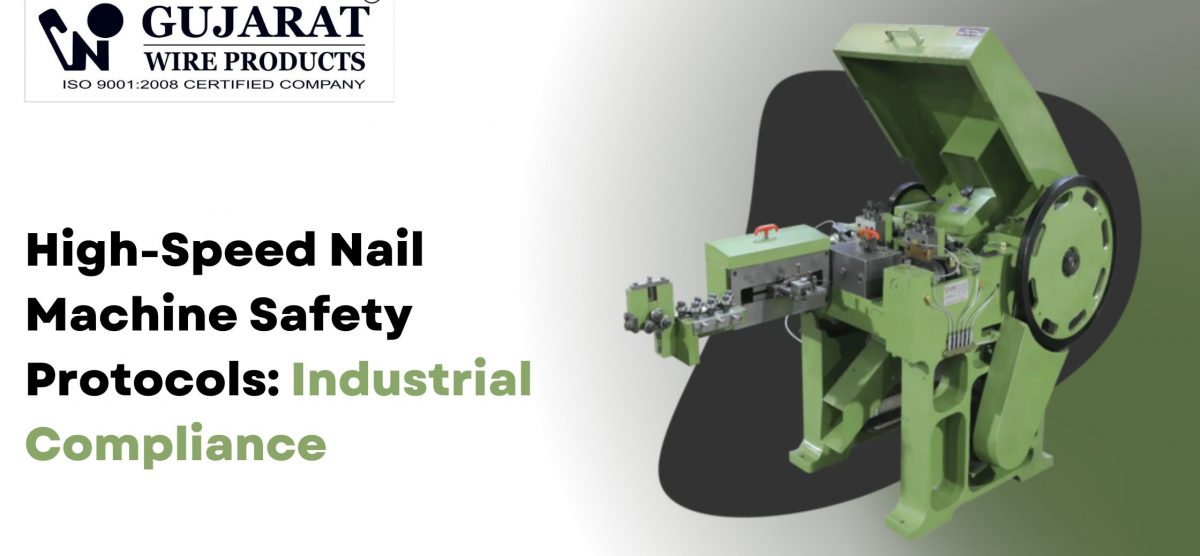 High-Speed Nail Machine Safety Protocols: Industrial Compliance