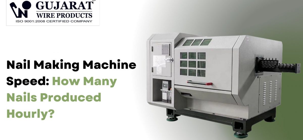Nail Making Machine Speed: How Many Nails Produced Hourly?