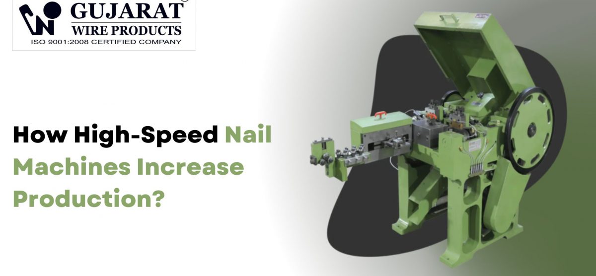 How High-Speed Nail Machines Increase Production?
