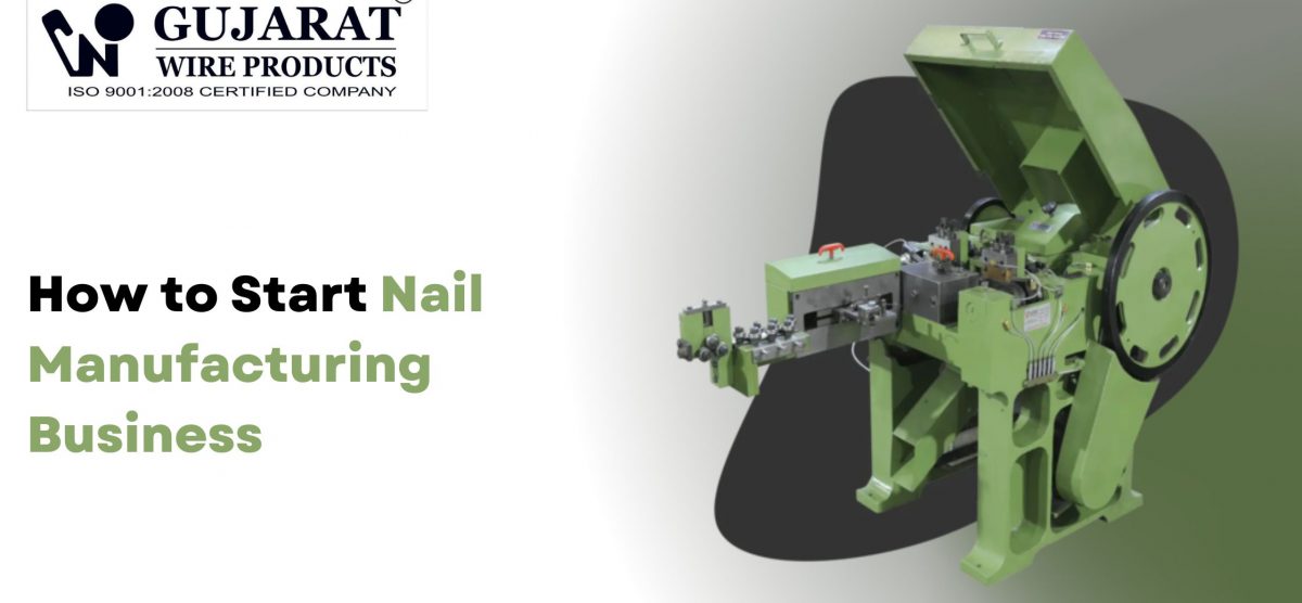 How to Start Nail Manufacturing Business