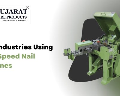 Best Industries Using High-Speed Nail Machines