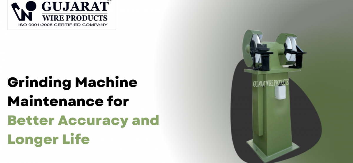 Grinding Machine Maintenance for Better Accuracy and Longer Life