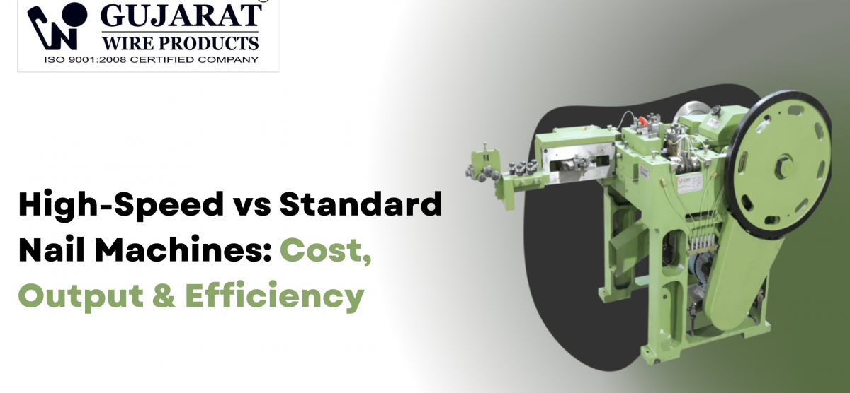 High-Speed vs Standard Nail Machines: Cost, Output & Efficiency