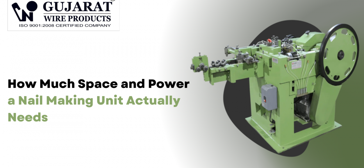 How Much Space and Power a Nail Making Unit Actually Needs