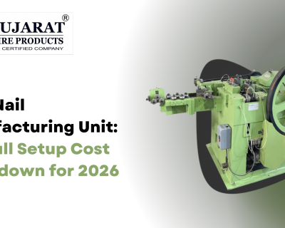 Wire Nail Manufacturing Unit: The Full Setup Cost Breakdown for 2026