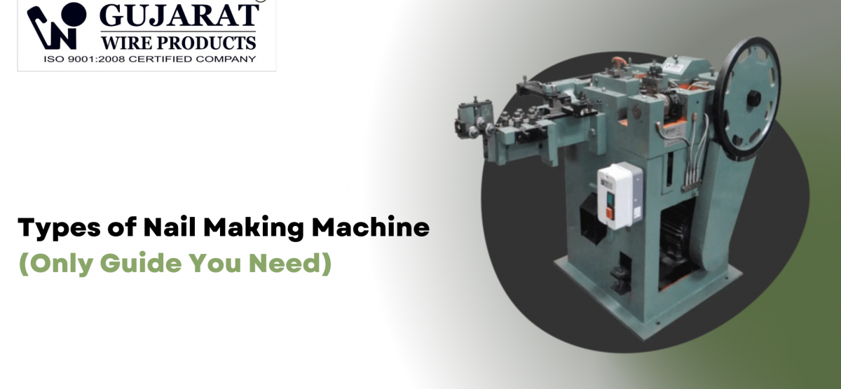 Types of Nail Making Machine (Know The Basics)