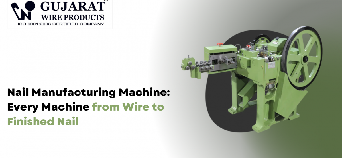 Nail Manufacturing Machine: Every Machine from Wire to Finished Nail