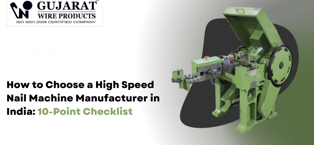How to Choose a High Speed Nail Machine Manufacturer in India: 10-Point Checklist